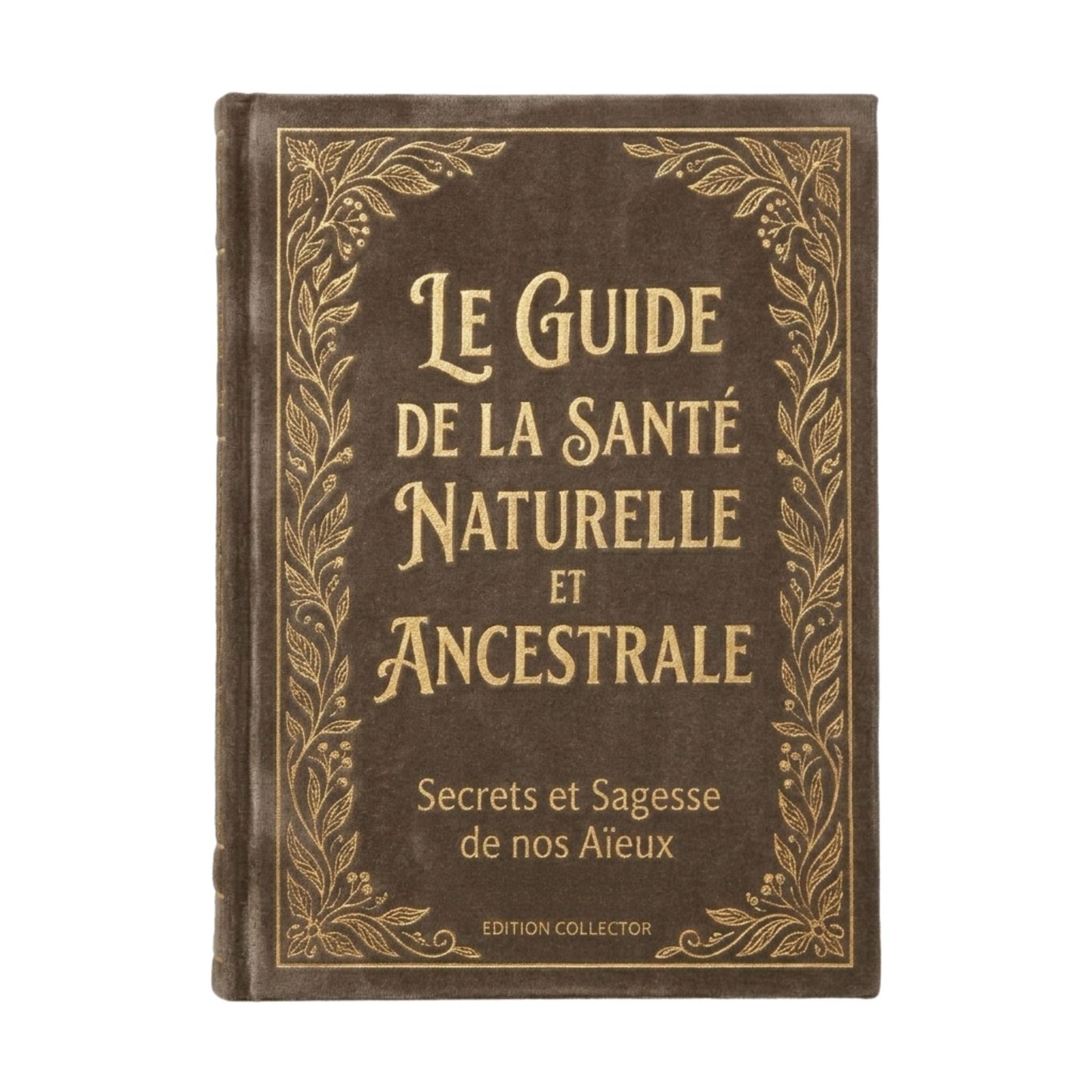 Le Guide de la Santé Naturelle et Ancestrale